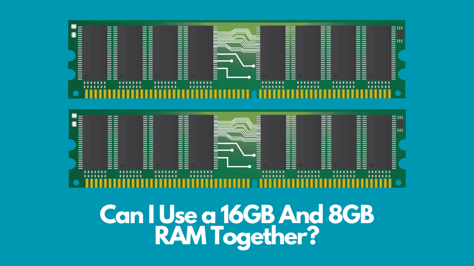 Can I Use a 16GB And 8GB RAM Together?