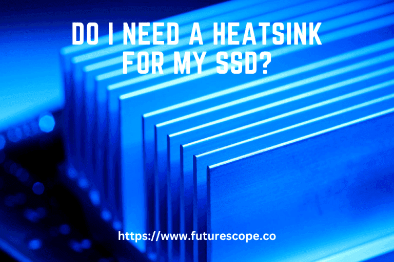 Do I Need a Heatsink for My SSD