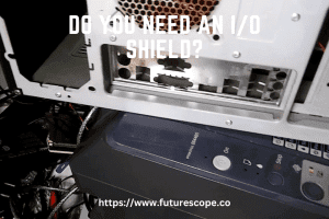 Do You Need an IO Shield
