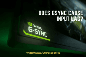 Does Gsync Cause Input Lag