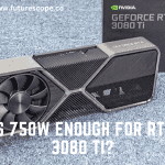 Is 750W Enough for RTX 3080 Ti