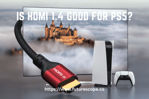 Is HDMI 1.4 Good for PS5