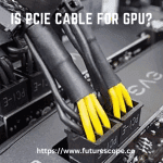Is PCIe Cable for GPU