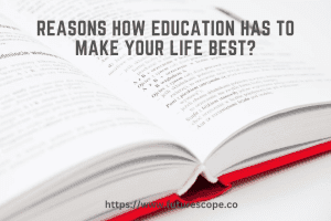 4 Reasons How Education Has to Make Your Life Best