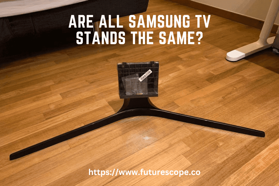 Are All Samsung TV Stands the Same?