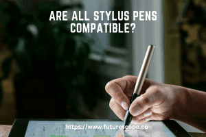 Are All Stylus Pens Compatible
