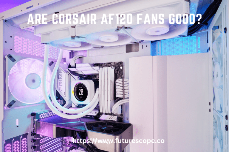 Are Corsair AF120 Fans Good?