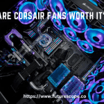 Are Corsair Fans Worth It