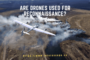 Are Drones Used for Reconnaissance