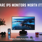 Are IPS Monitors Worth It