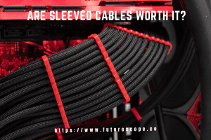 Are Sleeved Cables Worth It