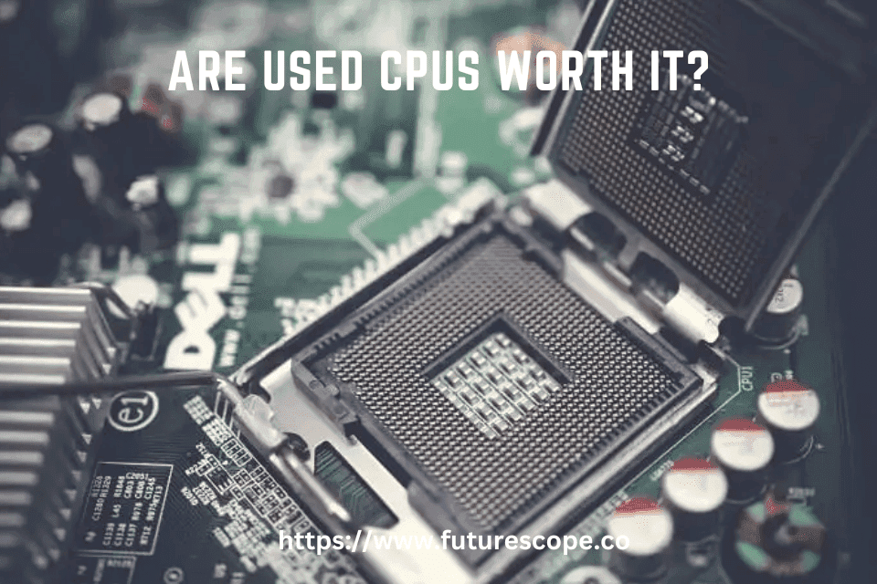 Are Used CPUs Worth It?
