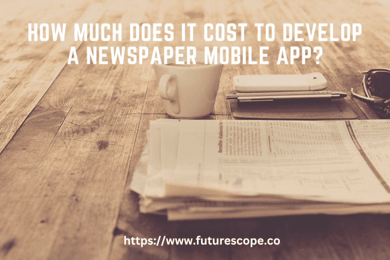 How Much Does It Cost To Develop A Newspaper Mobile App?