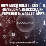 How Much Does It Cost to Develop a Blockchain-Powered E-Wallet App