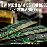 How Much RAM Do You Need for Streaming