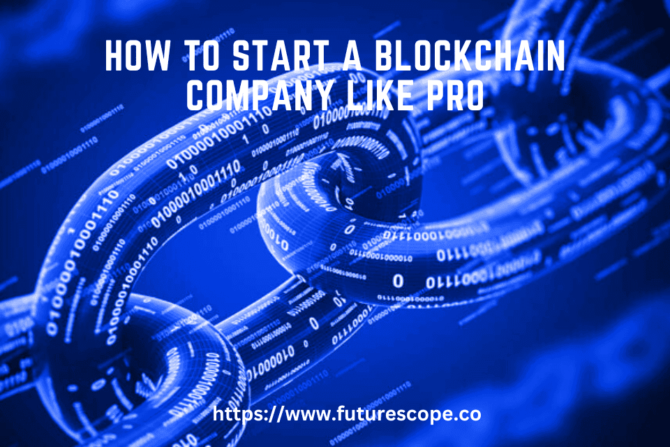 How to Start A Blockchain Company Like Pro Tips and Strategies for Success