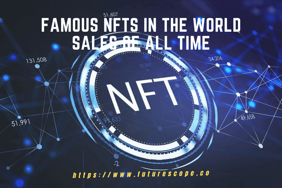 The Most Famous NFTs in the world Sales of All Time