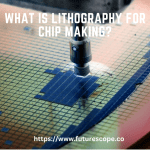 What Is Lithography For Chip Making