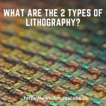 What are the 2 types of lithography