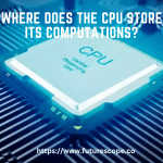 Where Does the CPU Store Its Computations