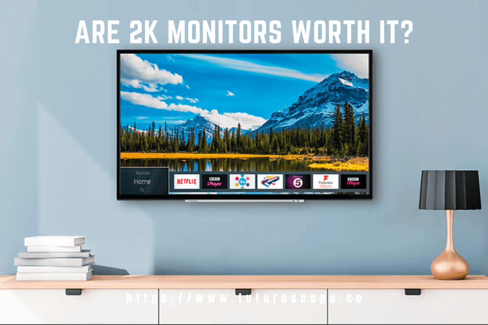 Are 2K Monitors Worth It