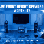 Are Front Height Speakers Worth It