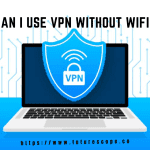 Can I Use VPN Without Wifi
