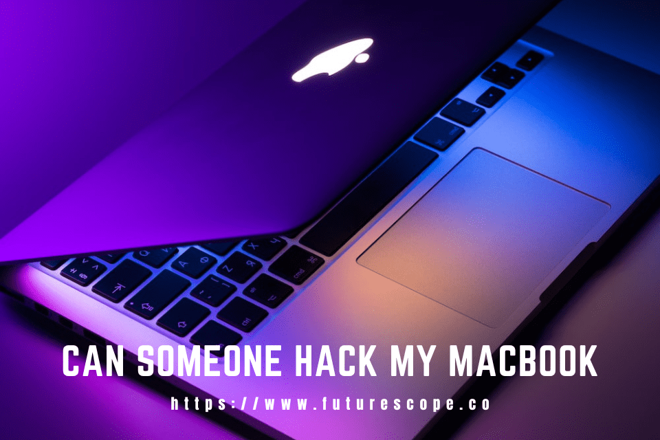 Can Someone Hack My Macbook?