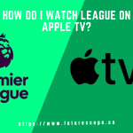 How Do I Watch League on Apple TV