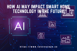 How AI May Impact Smart Home Technology in the Future
