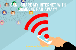 Can I Share My Internet With Someone Far Away