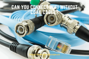 Can You Connect Wifi Without Coax Cable