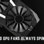 Do GPU Fans Always Spin