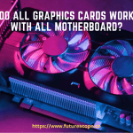 Do All Graphics Cards Work With All Motherboard