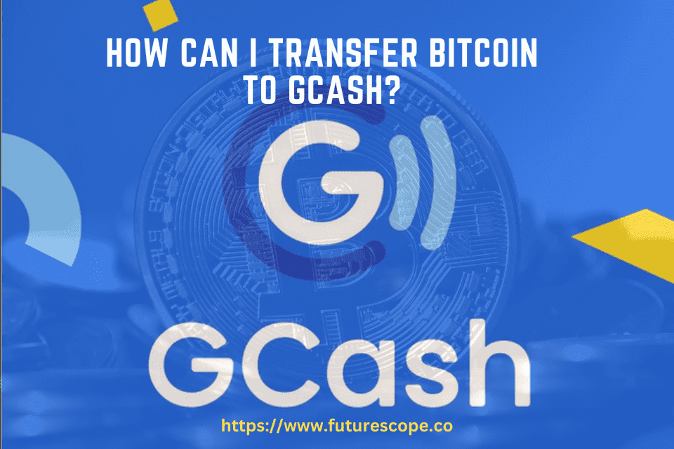 How Can I Transfer Bitcoin to Gcash?