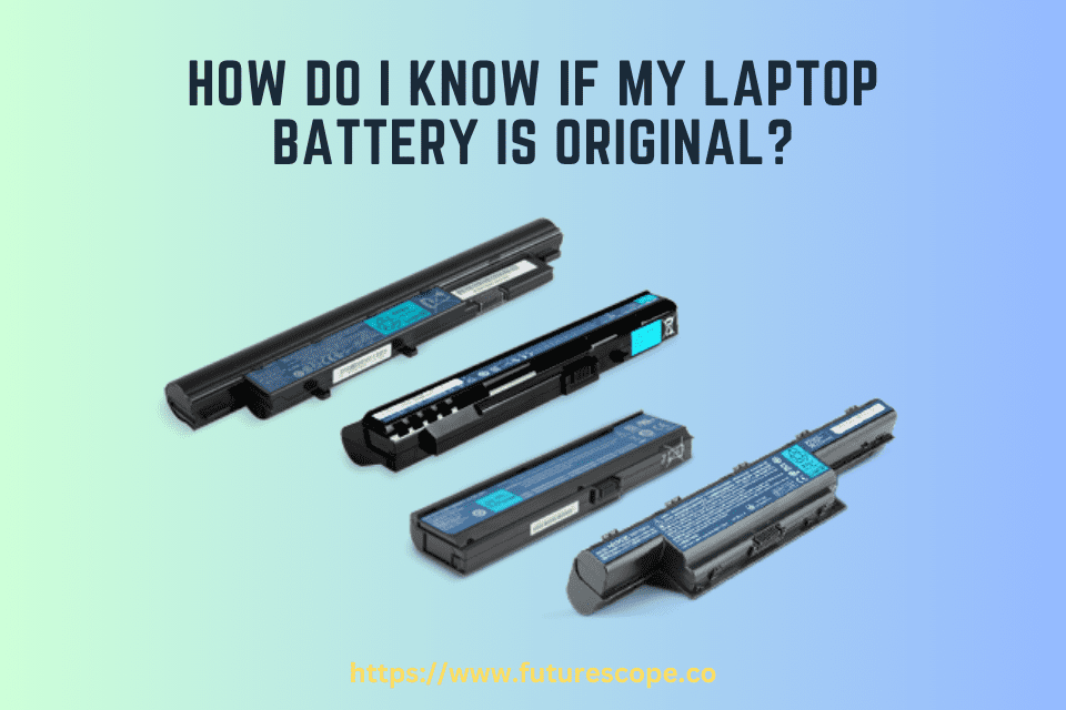 how-do-i-know-if-my-laptop-battery-is-original-unveiling-the-truth