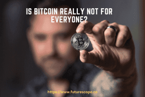 Is Bitcoin Really Not for Everyone