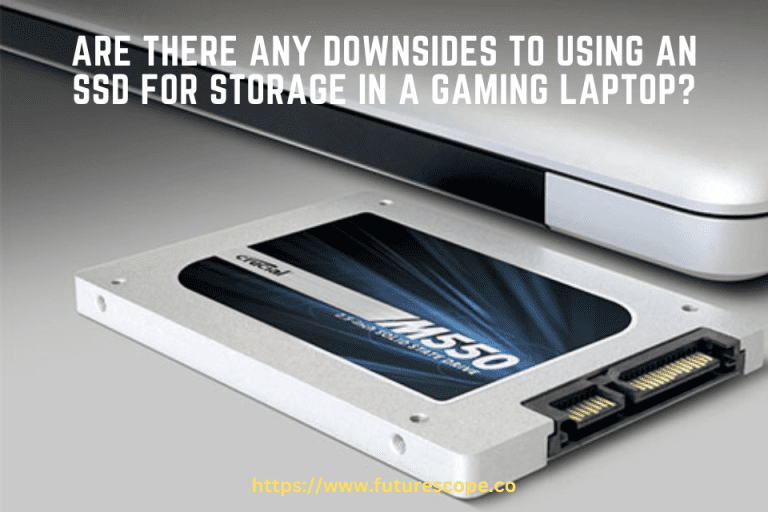 Are There Any Downsides to Using an SSD for Storage in a Gaming Laptop