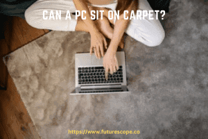 Can A PC Put On Carpet