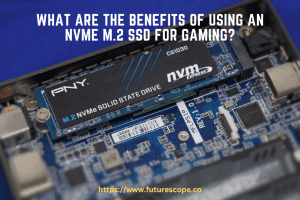 What are the Benefits of Using an NVMe M.2 SSD for Gaming