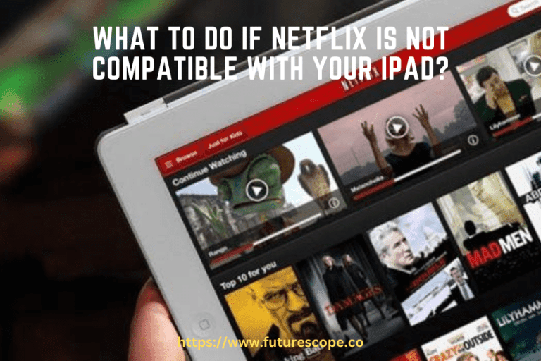 What to Do If Netflix Is Not Compatible With Your iPad