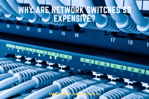 Why Are Network Switches So Expensive