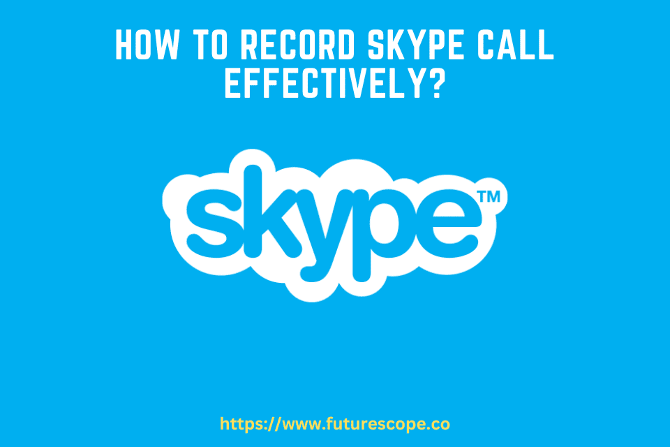 How to Record Skype Call Effectively