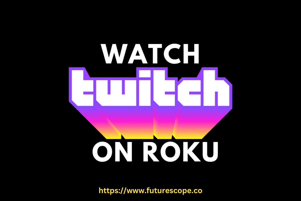 How to Watch Twitch on Roku?