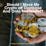 Should I Move My Crypto off Coinbase And Onto Trustwallet