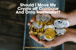Should I Move My Crypto off Coinbase And Onto Trustwallet