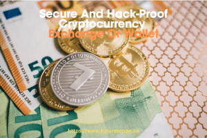 What is the Most Secure And Hack-Proof Cryptocurrency Exchange Or Wallet, And Why