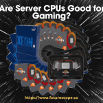 Are Server CPUs Good for Gaming?