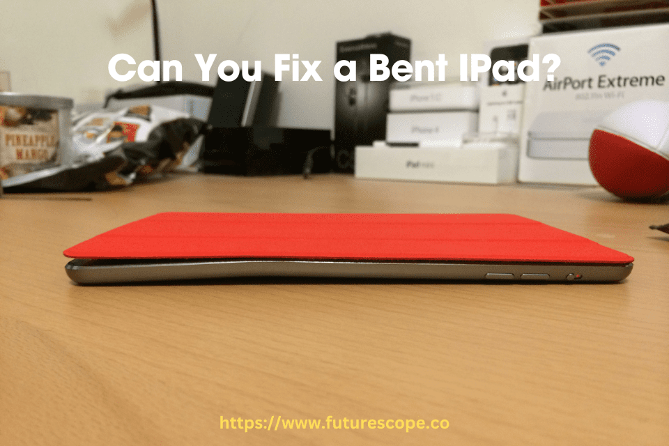 Can You Fix a Bent IPad?