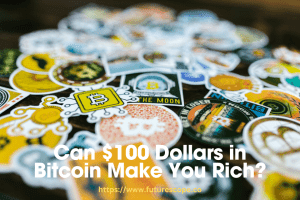 Can $100 Dollars in Bitcoin Make You Rich